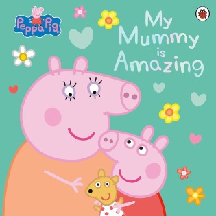 Peppa Pig: My Mummy Is Amazing - Ladybird